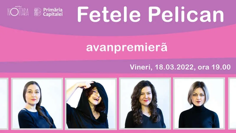 La Teatrul Nottara vin "Fetele Pelican"