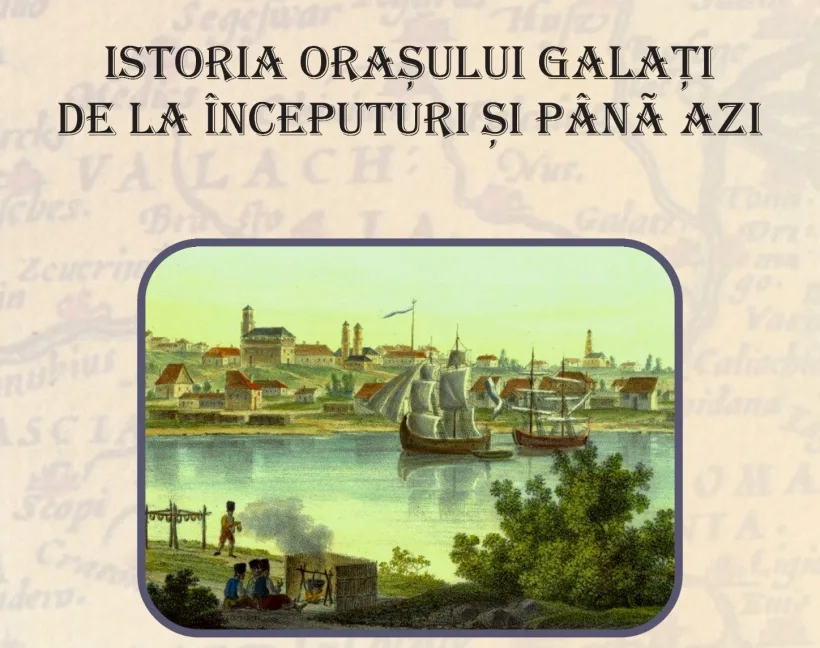 „Istoria orașului Galați de la începuturi și până azi”